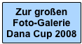 Zur großen Foto-Galerie Dana Cup 2008